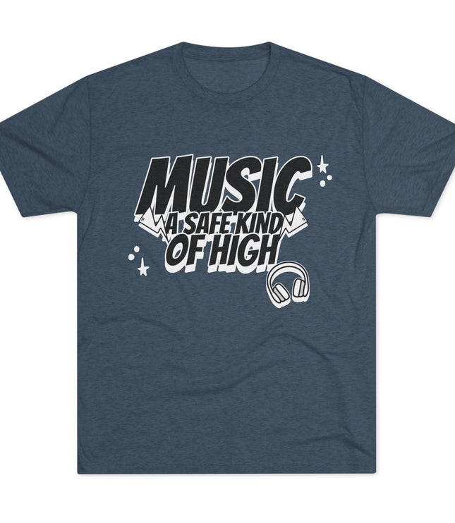 Music Of Safe Kind Of High Tri-Blend T-Shirt