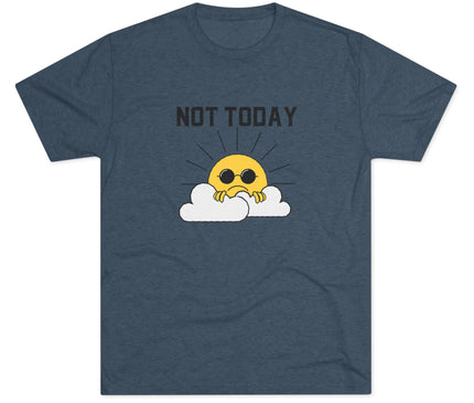 Not Today Tri-Blend T-Shirt
