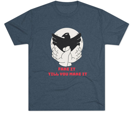 Fake It Till You Make It Tri-Blend T-Shirt
