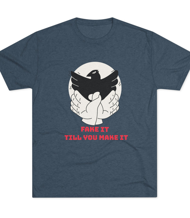 Fake It Till You Make It Tri-Blend T-Shirt