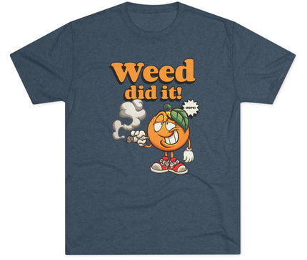 Weed Did It Tri-Blend T-Shirt
