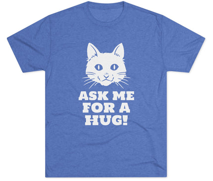 Ask Me For A Hug Tri-Blend T-Shirt