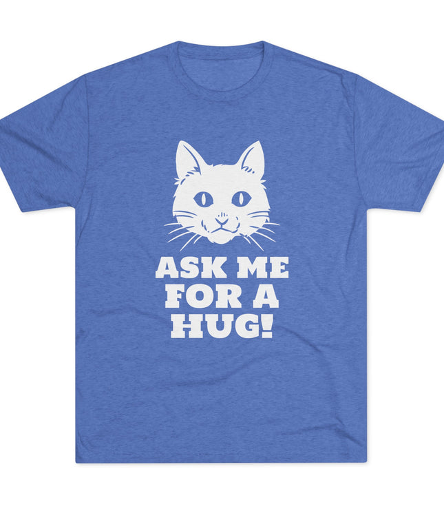 Ask Me For A Hug Tri-Blend T-Shirt