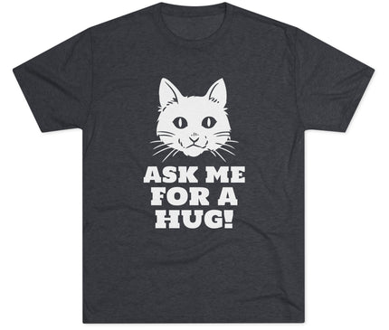 Ask Me For A Hug Tri-Blend T-Shirt