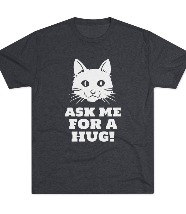 Ask Me For A Hug Tri-Blend T-Shirt