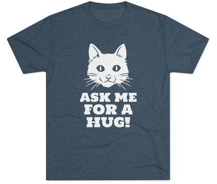 Ask Me For A Hug Tri-Blend T-Shirt