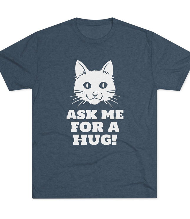 Ask Me For A Hug Tri-Blend T-Shirt