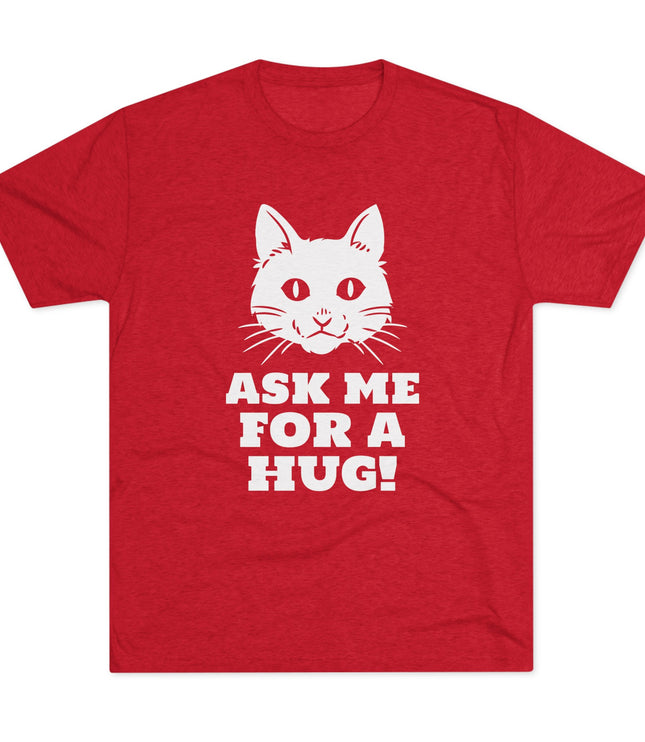Ask Me For A Hug Tri-Blend T-Shirt