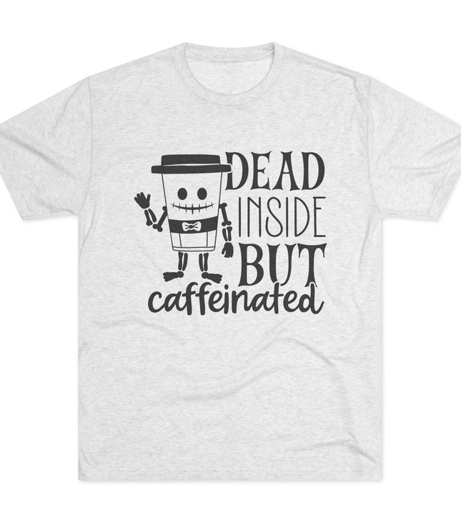Dead Inside But Caffeinated Tri-Blend T-Shirt