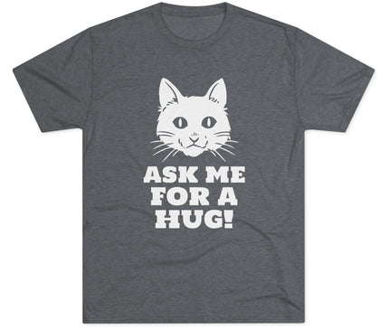 Ask Me For A Hug Tri-Blend T-Shirt