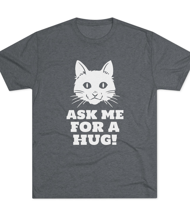 Ask Me For A Hug Tri-Blend T-Shirt