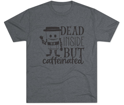 Dead Inside But Caffeinated Tri-Blend T-Shirt