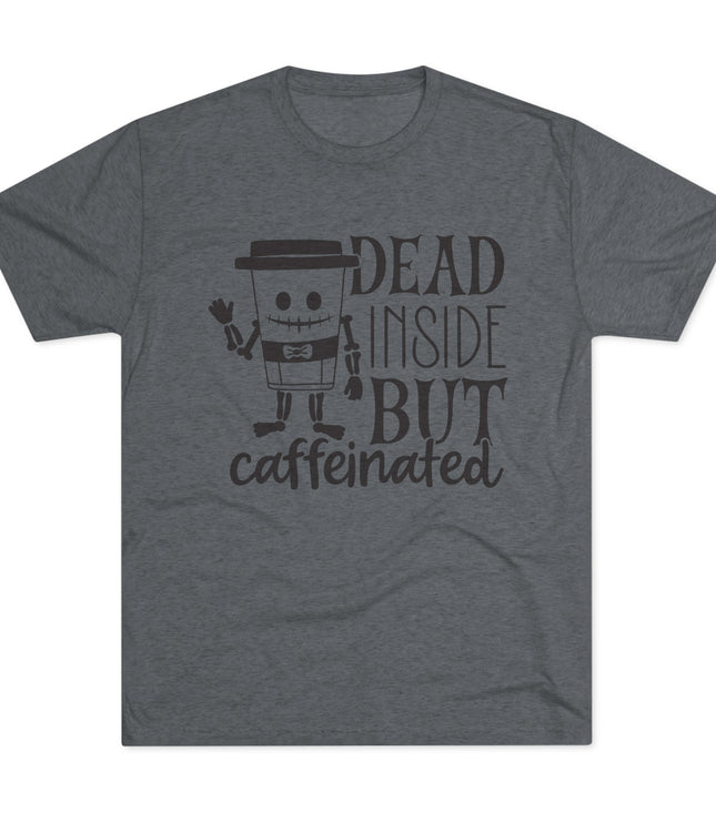 Dead Inside But Caffeinated Tri-Blend T-Shirt