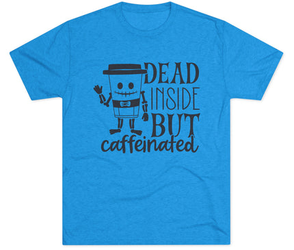 Dead Inside But Caffeinated Tri-Blend T-Shirt