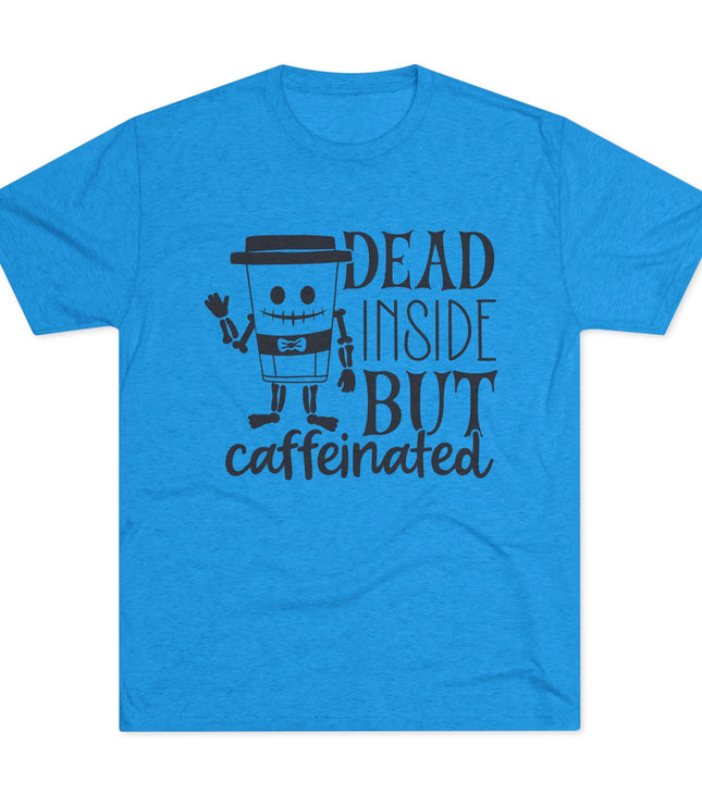 Dead Inside But Caffeinated Tri-Blend T-Shirt