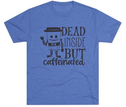 Dead Inside But Caffeinated Tri-Blend T-Shirt