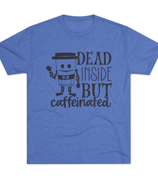 Dead Inside But Caffeinated Tri-Blend T-Shirt