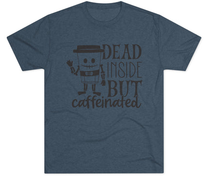 Dead Inside But Caffeinated Tri-Blend T-Shirt
