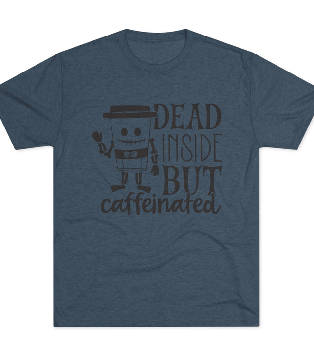 Dead Inside But Caffeinated Tri-Blend T-Shirt