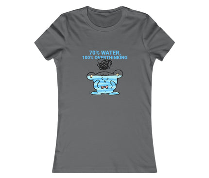 70%Water, 100%Overthinking Women's Favorite Tee