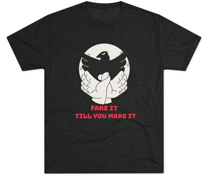 Fake It Till You Make It Tri-Blend T-Shirt