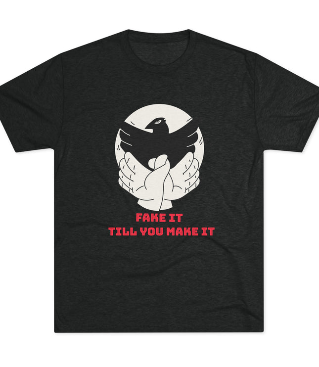 Fake It Till You Make It Tri-Blend T-Shirt