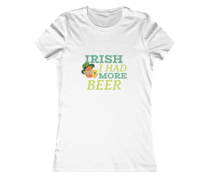 Irish I Had More Beer Women's Favorite Tee