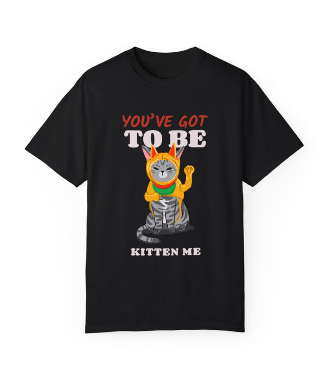 You've Got To Be Kitten Me Premium T-Shirt