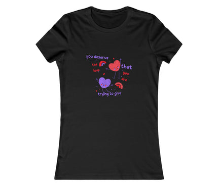 You Deserve The Love Women's Favorite Tee