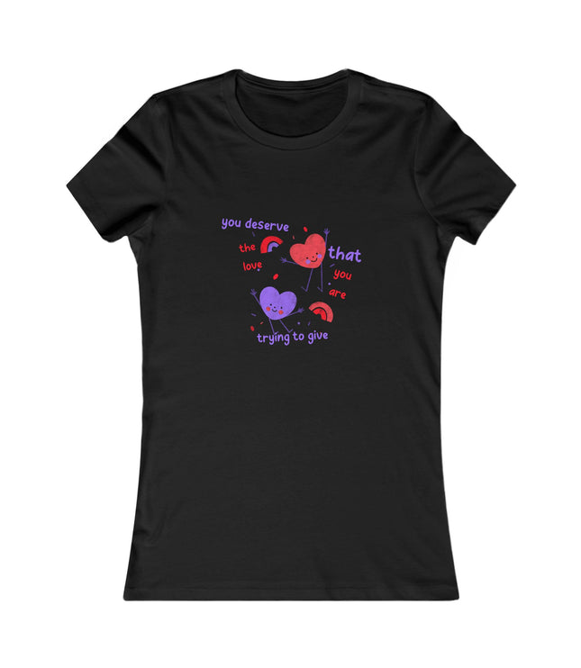 You Deserve The Love Women's Favorite Tee