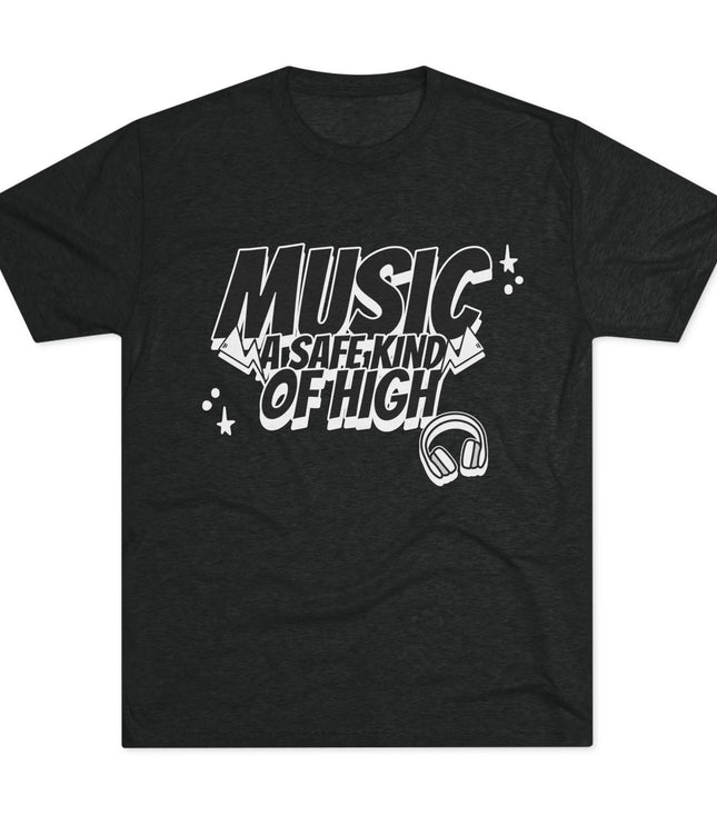 Music Of Safe Kind Of High Tri-Blend T-Shirt