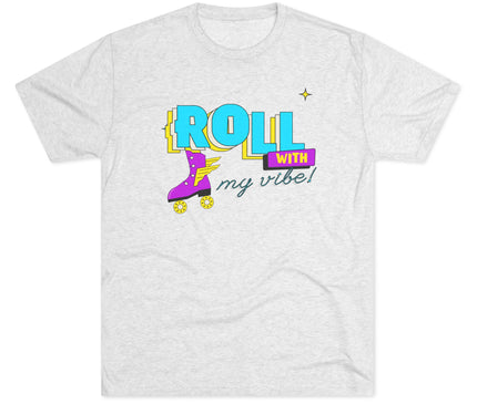 Roll with my Vibe Tri-Blend T-Shirt