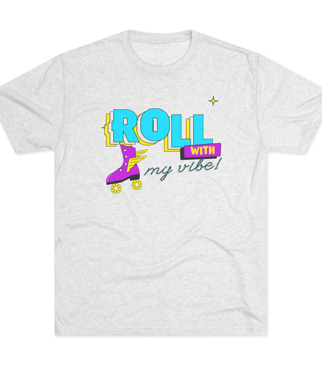 Roll with my Vibe Tri-Blend T-Shirt