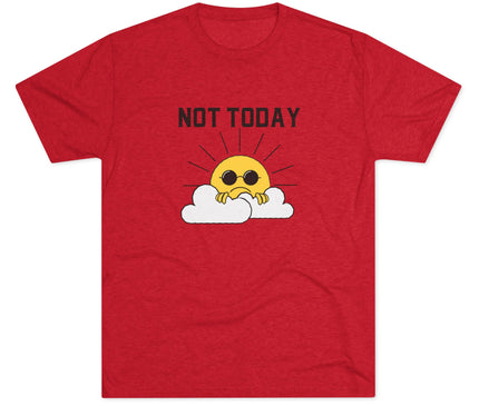 Not Today Tri-Blend T-Shirt