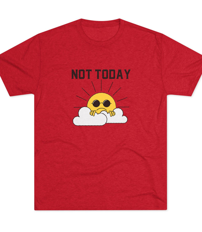 Not Today Tri-Blend T-Shirt