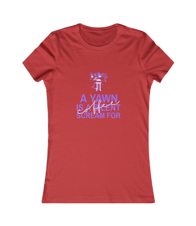 A Yawn Is A Silent Scream For Coffee Women's Favorite Tee