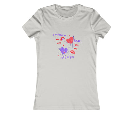 You Deserve The Love Women's Favorite Tee