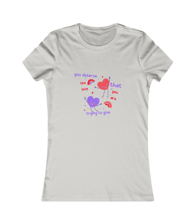 You Deserve The Love Women's Favorite Tee