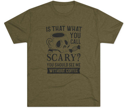 Is That What You Call Scary Tri-Blend T-Shirt