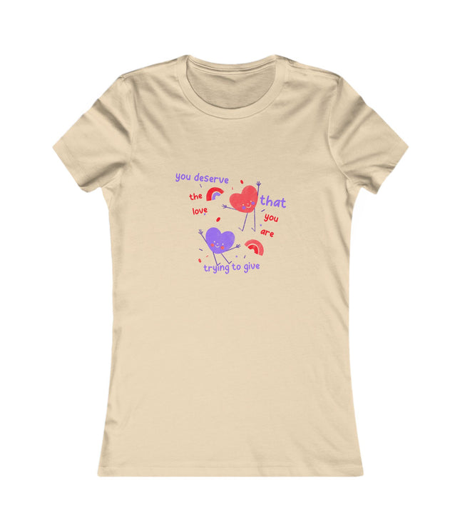 You Deserve The Love Women's Favorite Tee