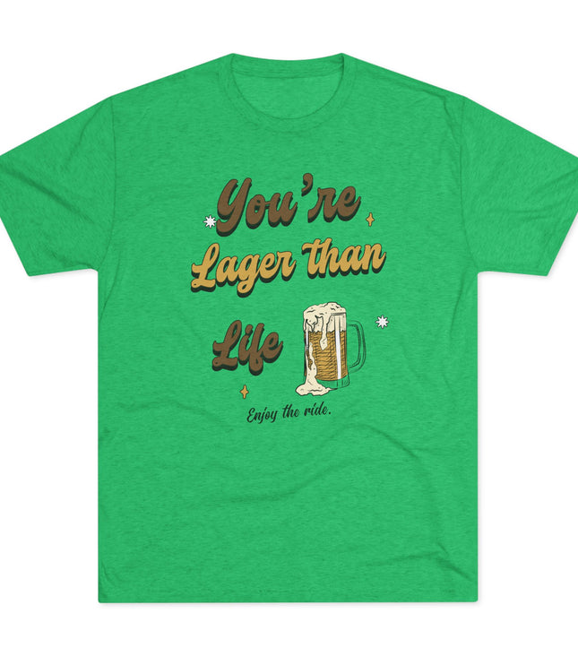 You're Larger Than Life Tri-Blend T-Shirt