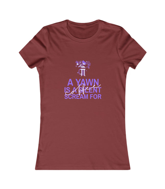 A Yawn Is A Silent Scream For Coffee Women's Favorite Tee