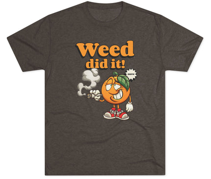 Weed Did It Tri-Blend T-Shirt
