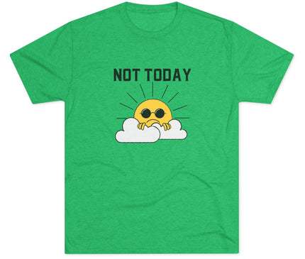 Not Today Tri-Blend T-Shirt