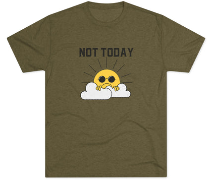 Not Today Tri-Blend T-Shirt