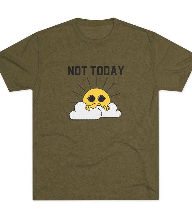 Not Today Tri-Blend T-Shirt