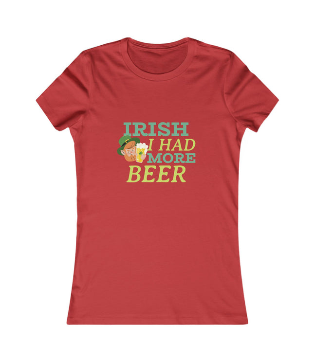Irish I Had More Beer Women's Favorite Tee