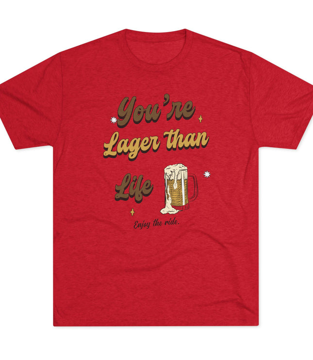 You're Larger Than Life Tri-Blend T-Shirt