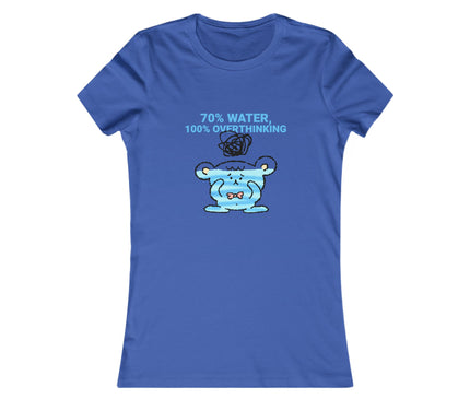 70%Water, 100%Overthinking Women's Favorite Tee