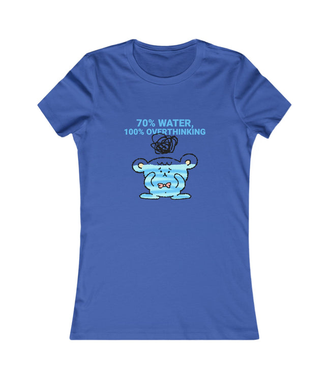 70%Water, 100%Overthinking Women's Favorite Tee